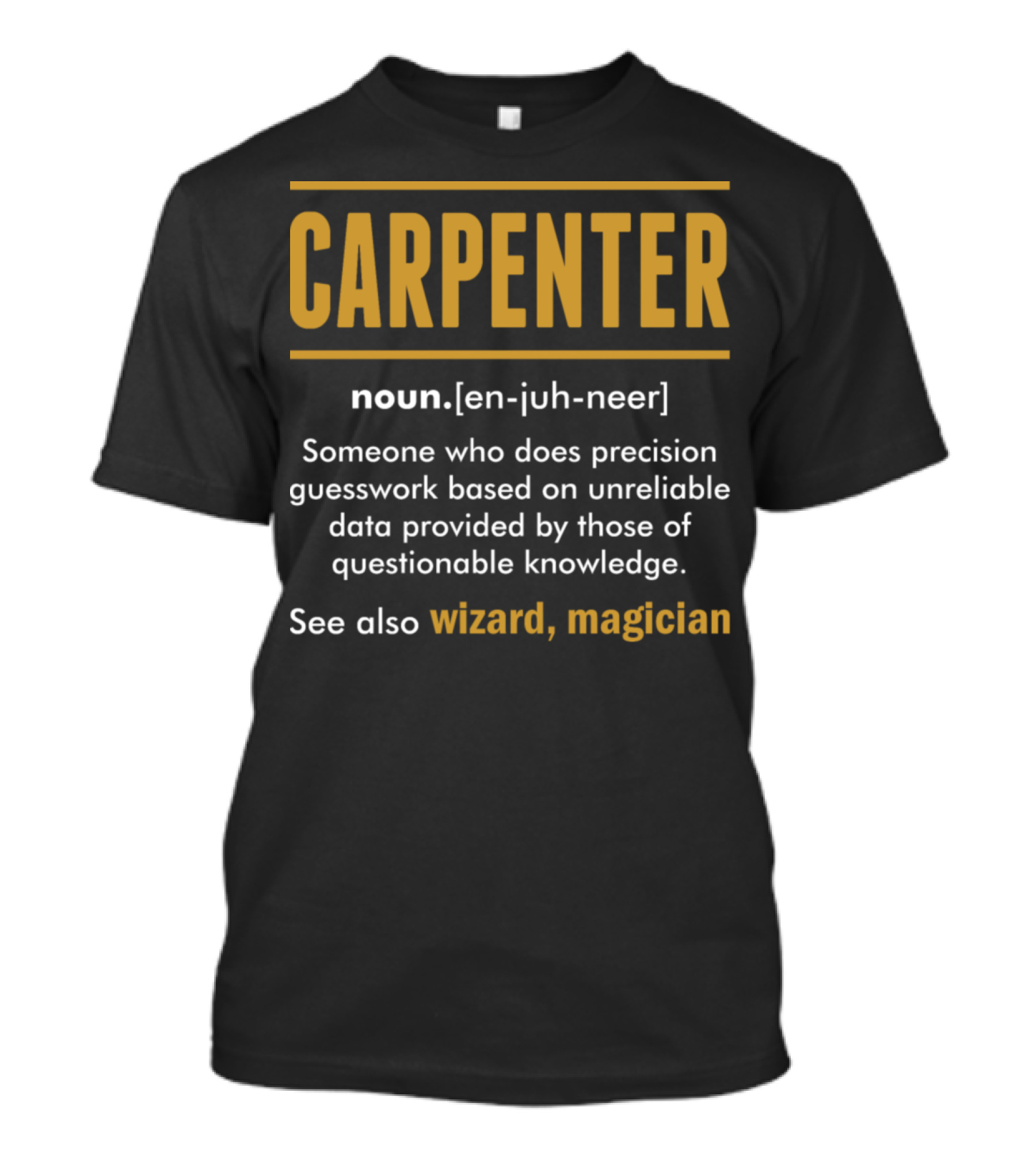 CARPENTER Noun. [en-juh-neer] See Also Wizard, Magician T-Shirt