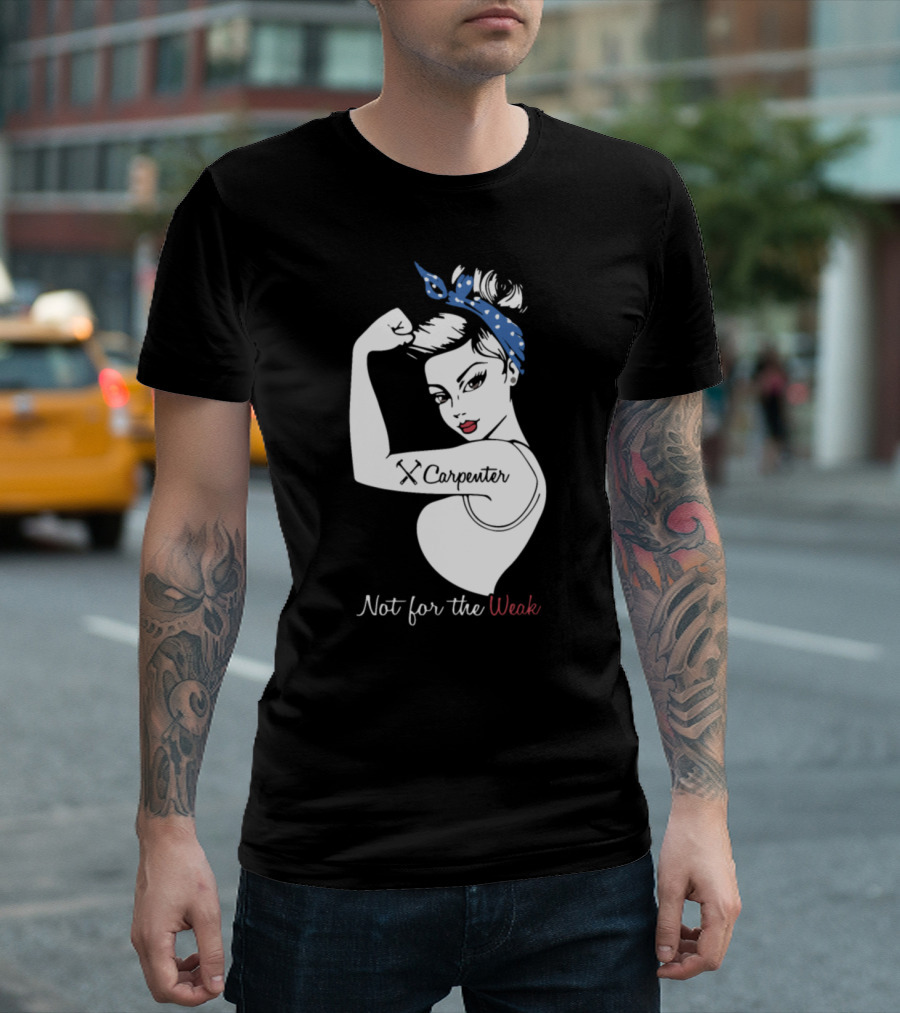 Wife Carpenter Not For The Weak Rosie Riveter T-Shirt