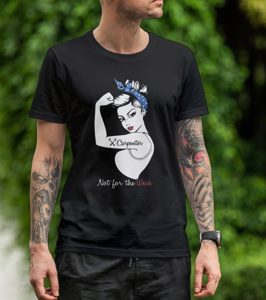 Wife Carpenter Not For The Weak Rosie Riveter T-Shirt