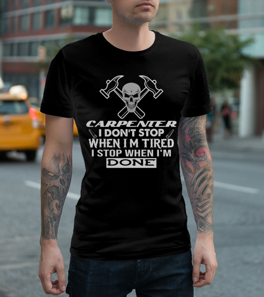 Carpenter Don't Stop When Tired Stop When Done Skull Crossed Hammers T-Shirt