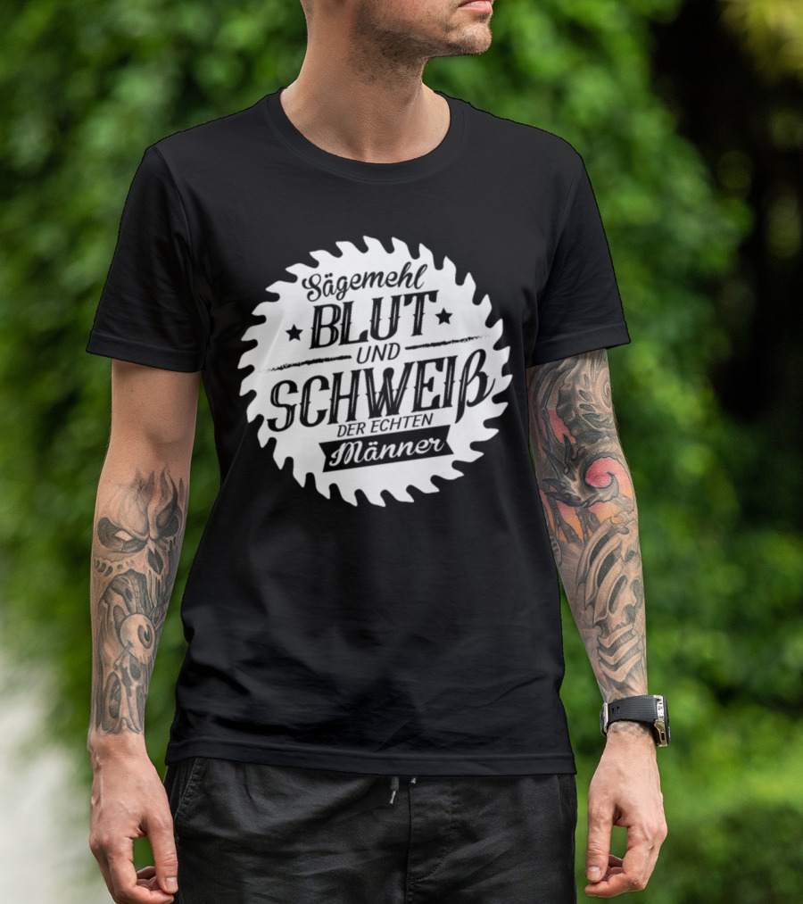 Sägemehl Blut Und Schweiß Der Echten Männer T-Shirt