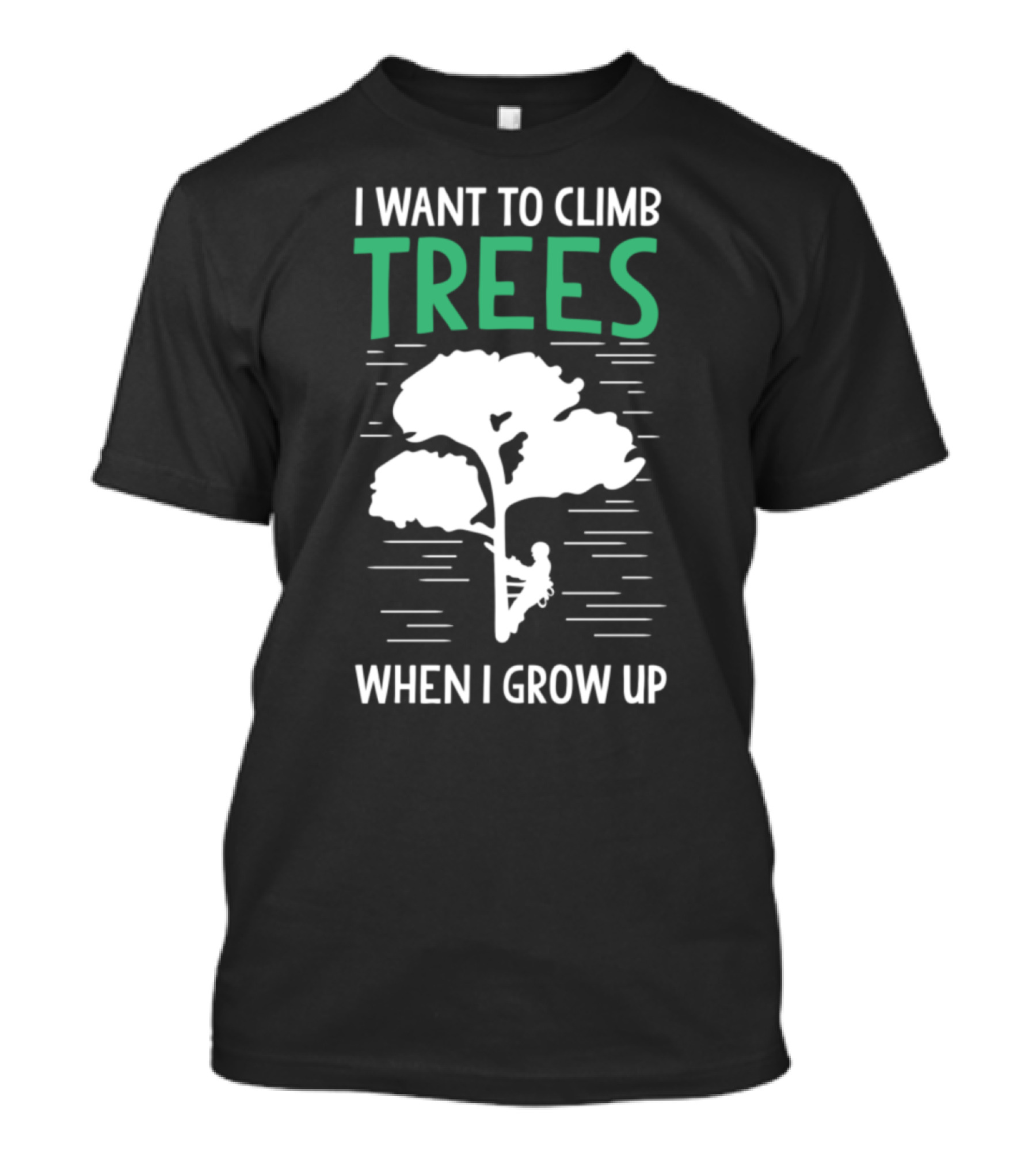 Funny Arborist I Want To Climb Trees When I Grow Up T-Shirt