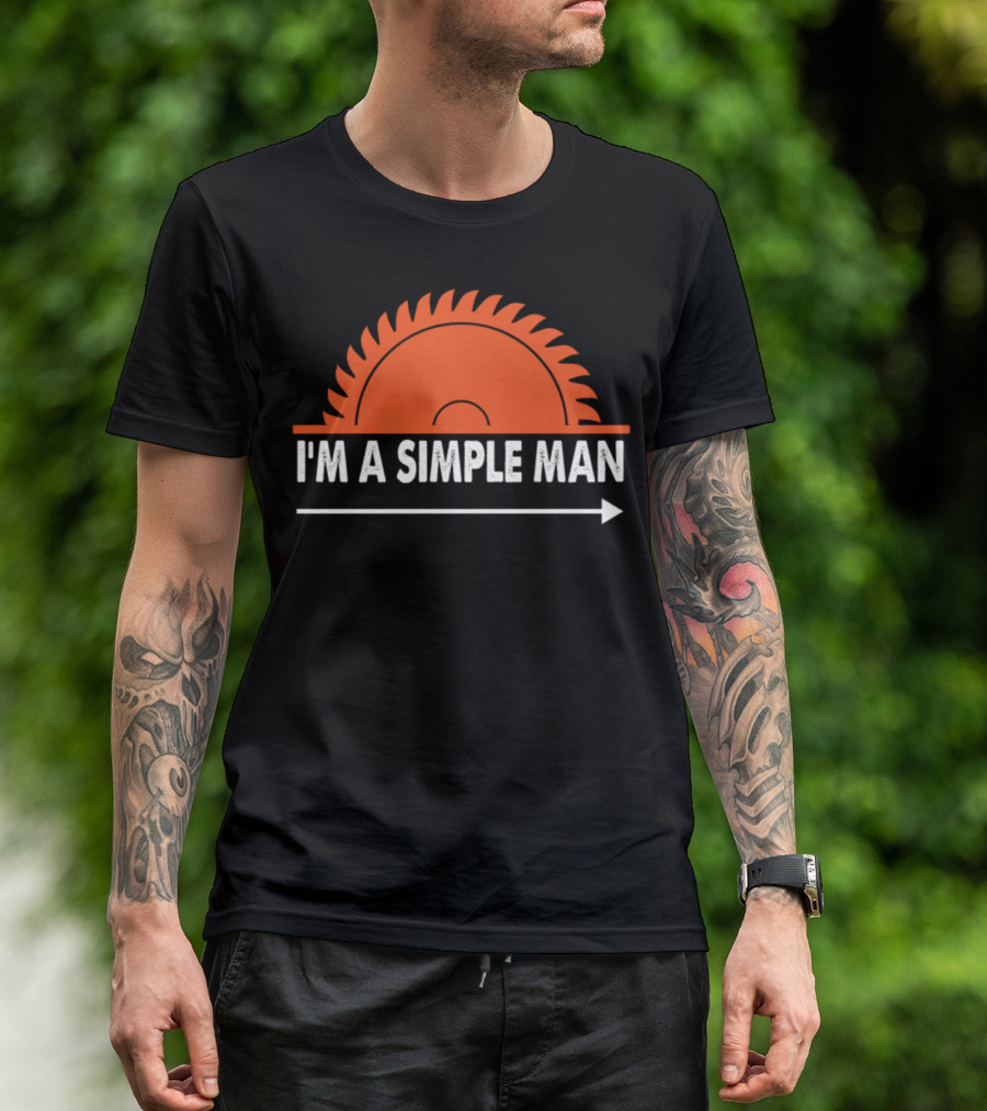 I'm A Simple Man Lumberjack Carpenter Saw Blade T-Shirt
