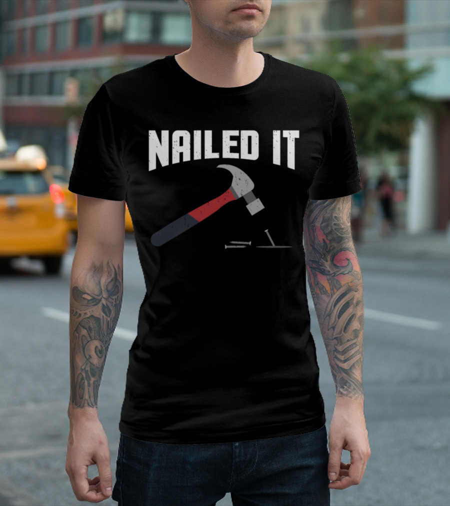 Nailed It Hammer and Nail Woodworker Humor T-Shirt