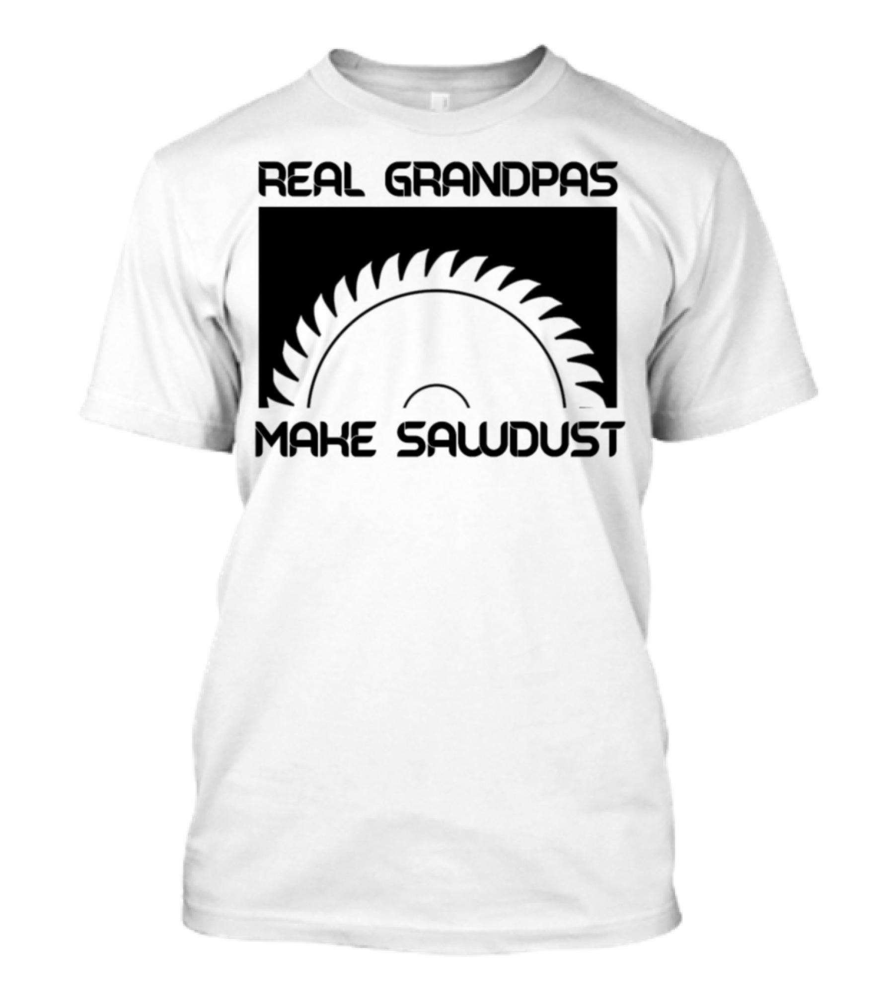 Real Grandpas Make Sawdust T-Shirt