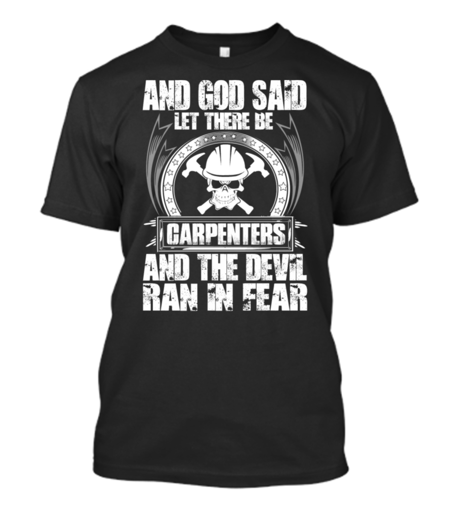 And God Said Let There Be Carpenters And The Devil Ran In Fear T-Shirt