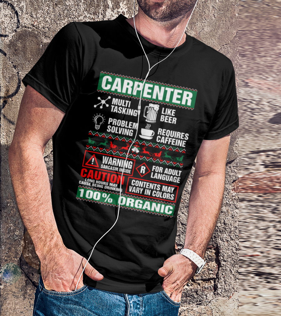 Carpenter Multi-Tasking Like Beer Problem Solving Requires Caffeine Warning Sarcasm Inside Caution Long Hours May Cause Being Drinking 100% Organic T-Shirt