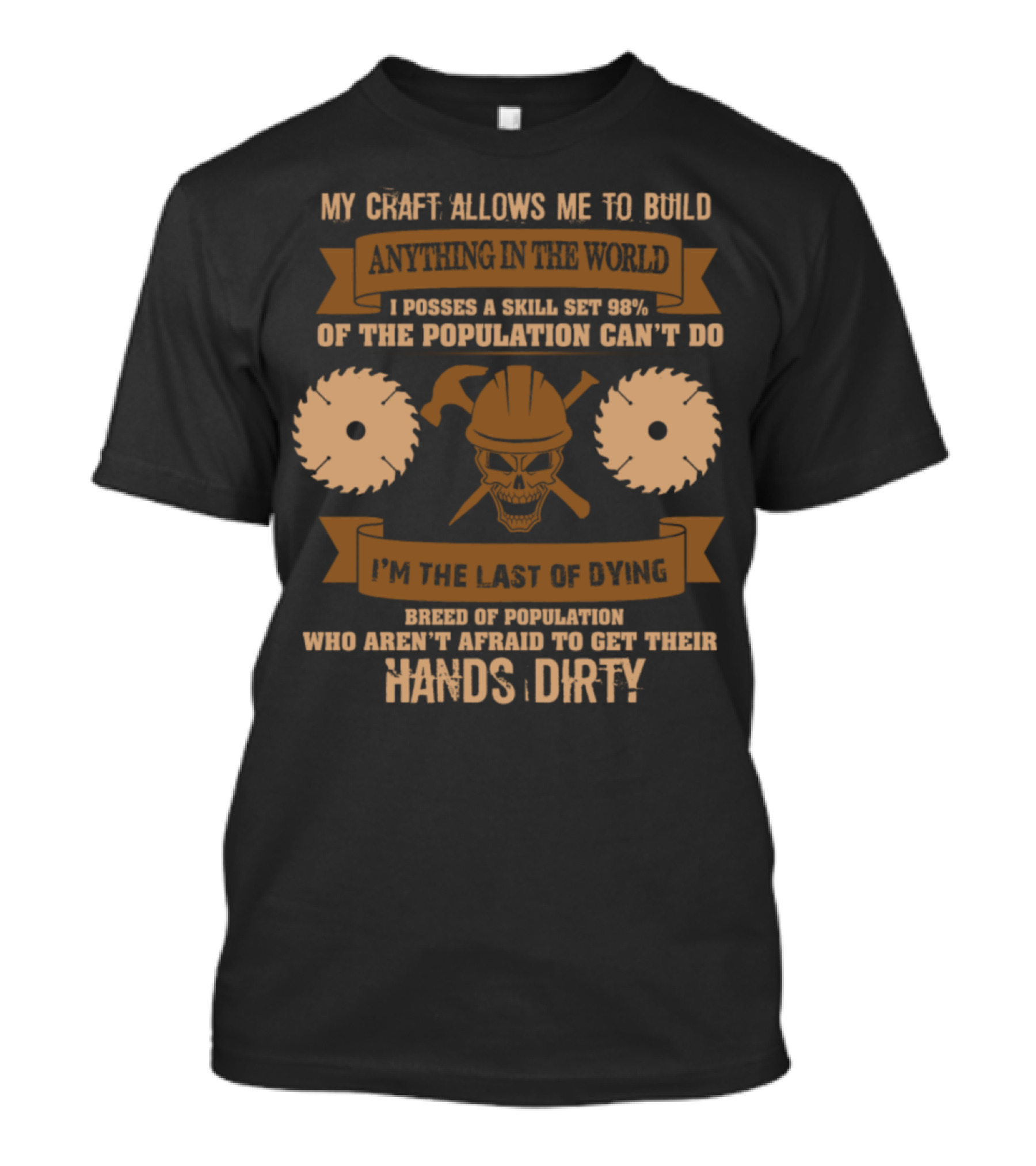 Carpenter My Craft Allows Me To Build Anything In The World Skill Set 98% Can't Do Hands Dirty T-Shirt