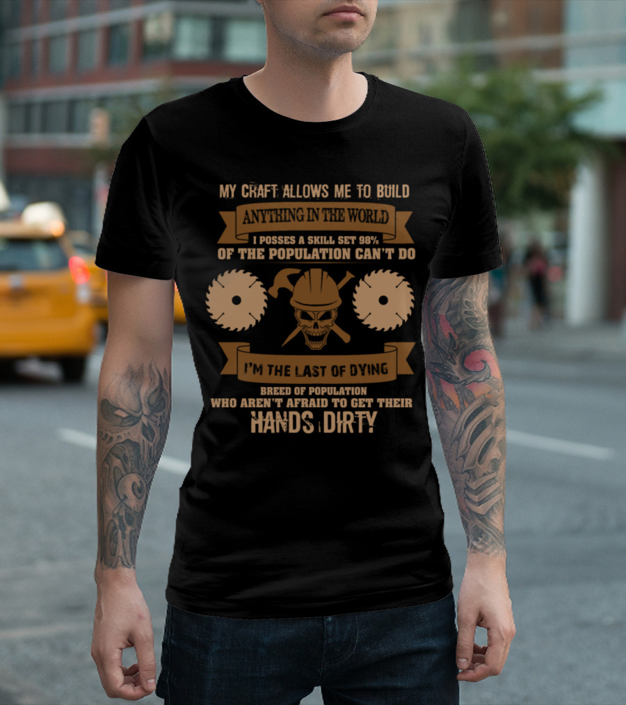 Carpenter My Craft Allows Me To Build Anything In The World Skill Set 98% Can't Do Hands Dirty T-Shirt