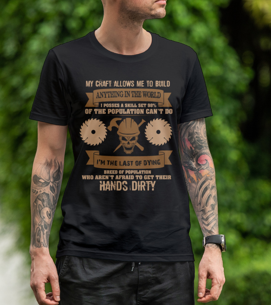 Carpenter My Craft Allows Me To Build Anything In The World Skill Set 98% Can't Do Hands Dirty T-Shirt