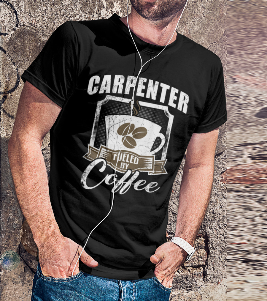 Carpenter Fueled By Coffee Cup Beans T-Shirt
