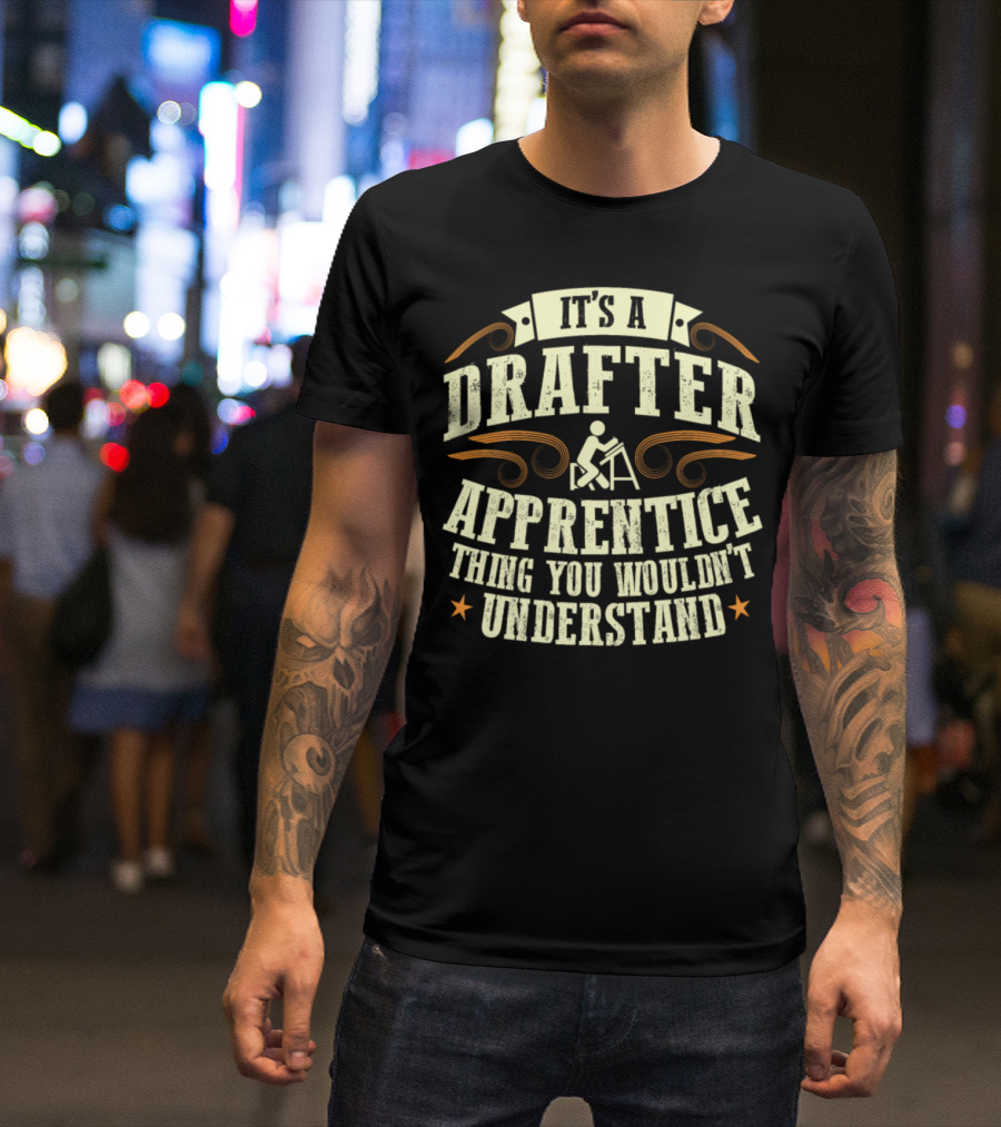 It's A Drafter Apprentice Thing You Wouldn't Understand T-Shirt