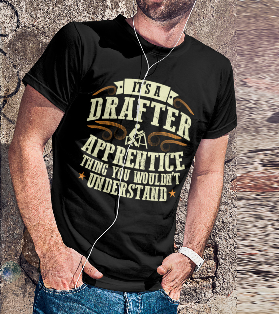 It's A Drafter Apprentice Thing You Wouldn't Understand T-Shirt