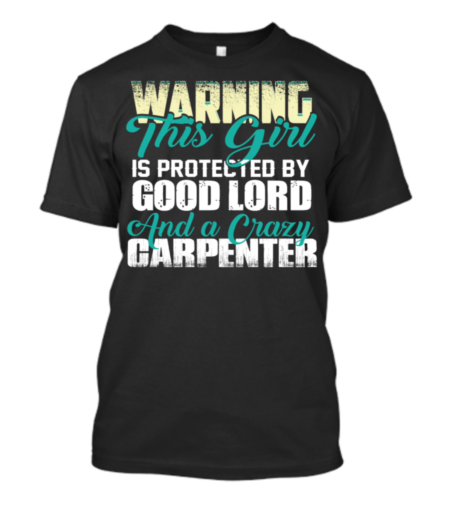 Warning This Girl Is Protected By Good Lord And A Crazy Carpenter T-Shirt