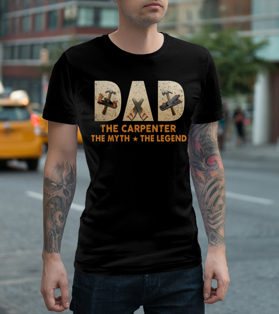 Dad The Carpenter The Myth The Legend Hammer Saw Tools T-Shirt