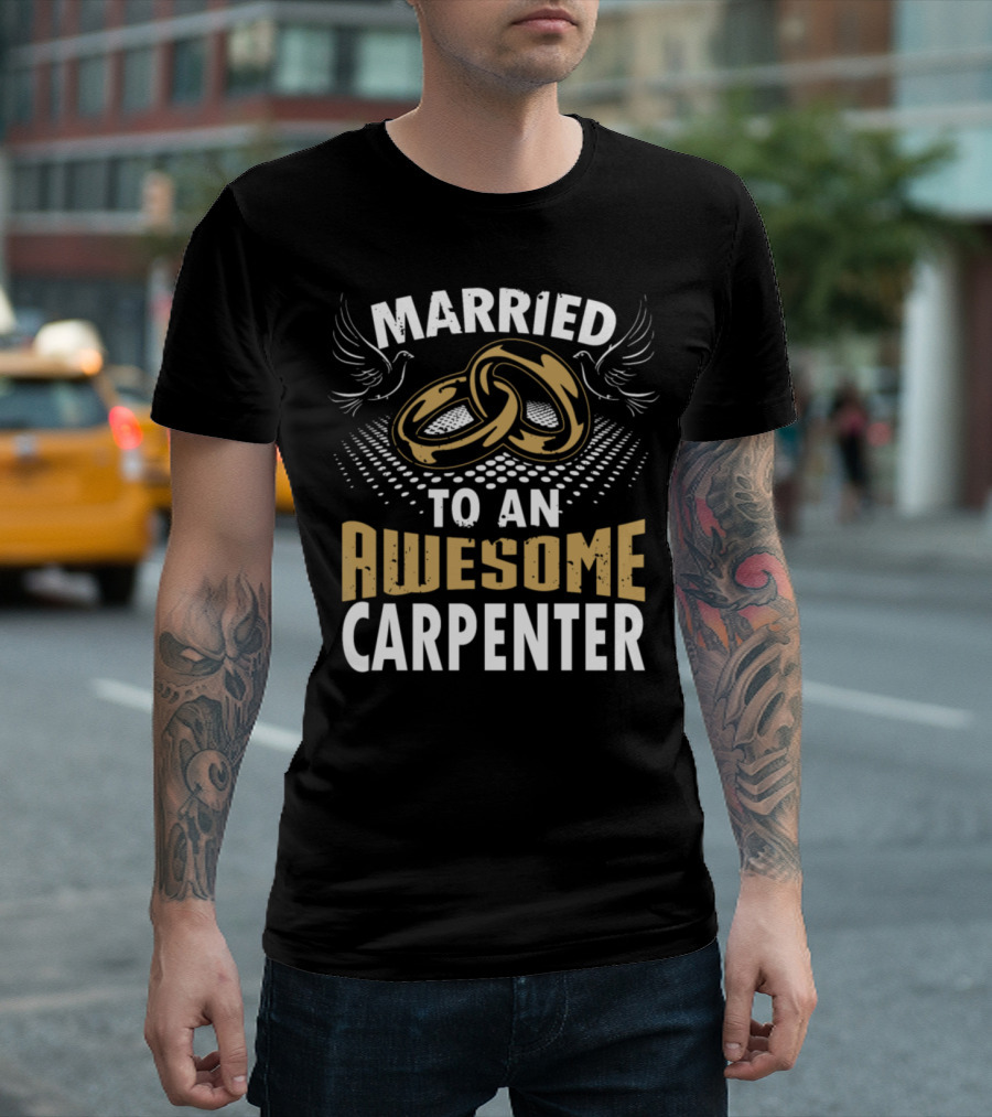 Married To An Awesome Carpenter With Rings And Doves T-Shirt