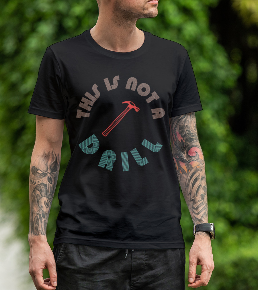 This Is Not A Drill Joiner Carpenter Hammer T-Shirt