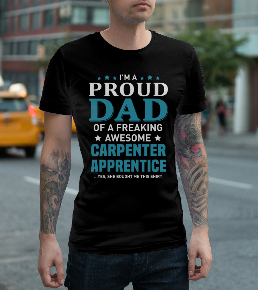 I'm a Proud Dad of a Freaking Awesome Carpenter Apprentice T-Shirt
