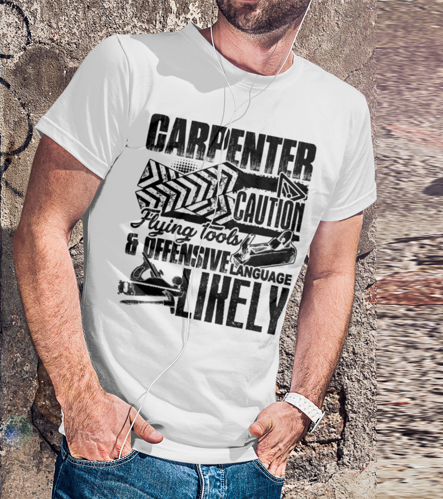 Carpenter Caution Flying Tools Offensive Language Likely T-Shirt