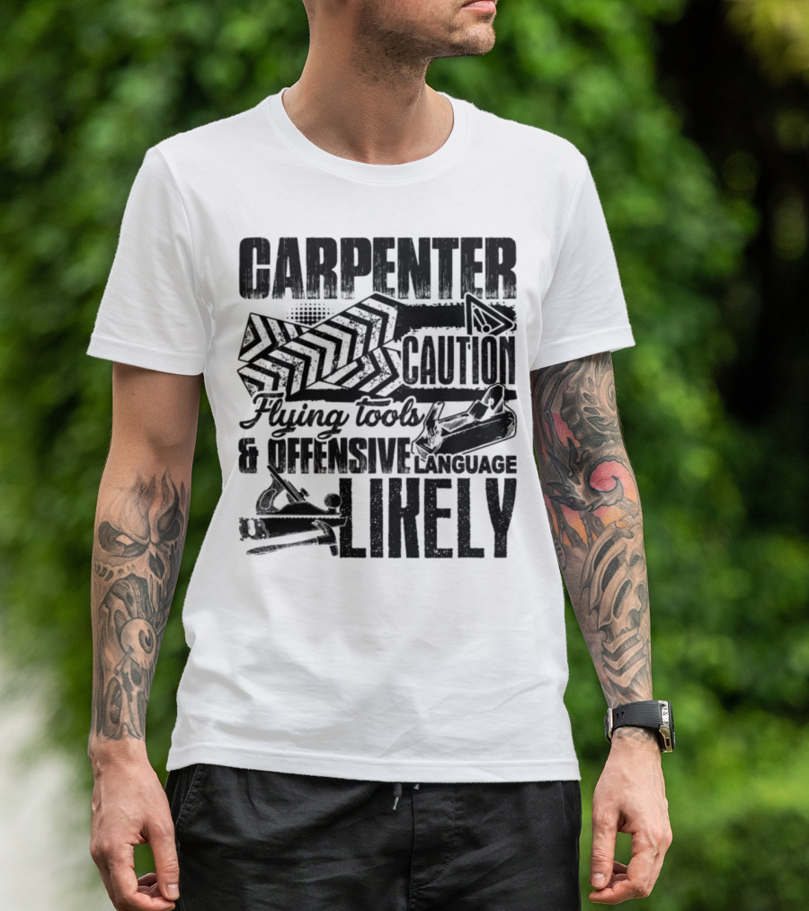 Carpenter Caution Flying Tools Offensive Language Likely T-Shirt