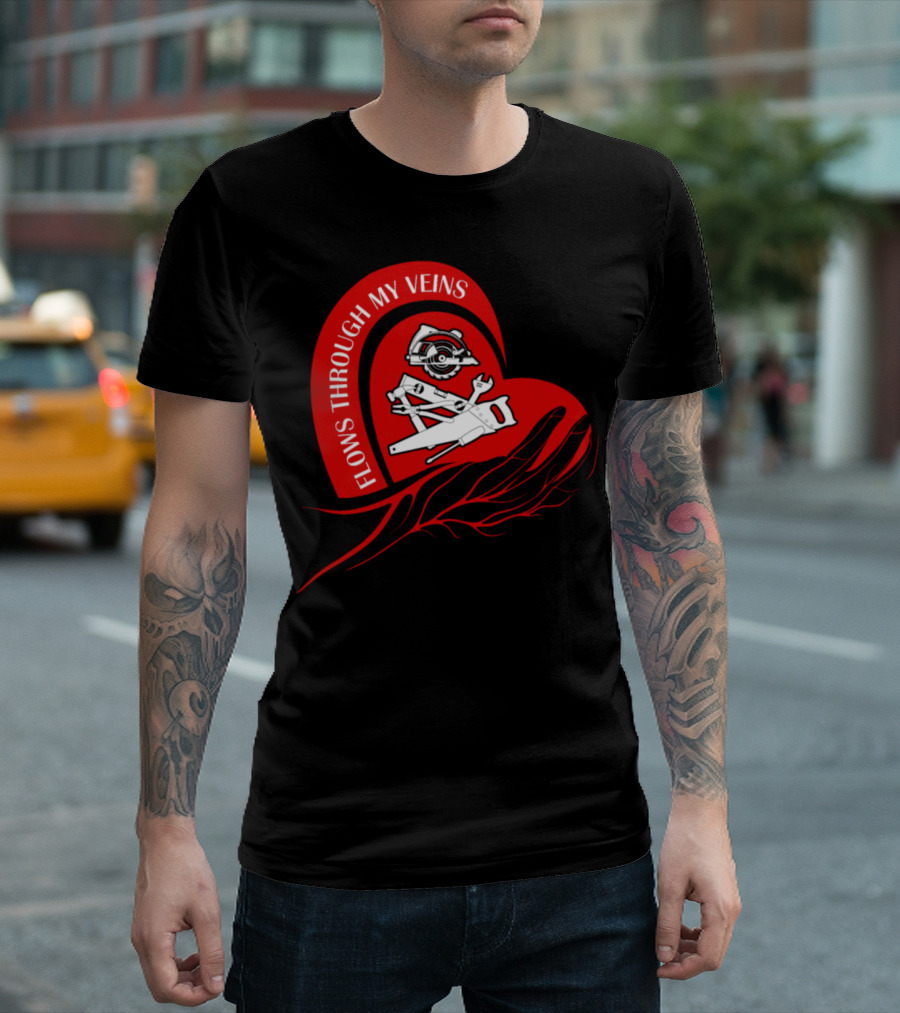 Carpenter Tools and Heart with Flows Through My Veins Carpenter Love T-Shirt