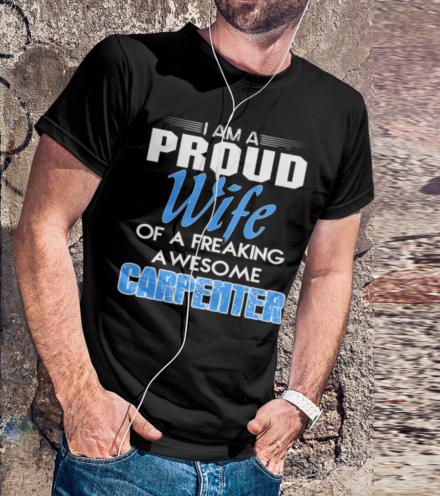 I Am A Proud Wife Of A Freaking Awesome Carpenter T-Shirt