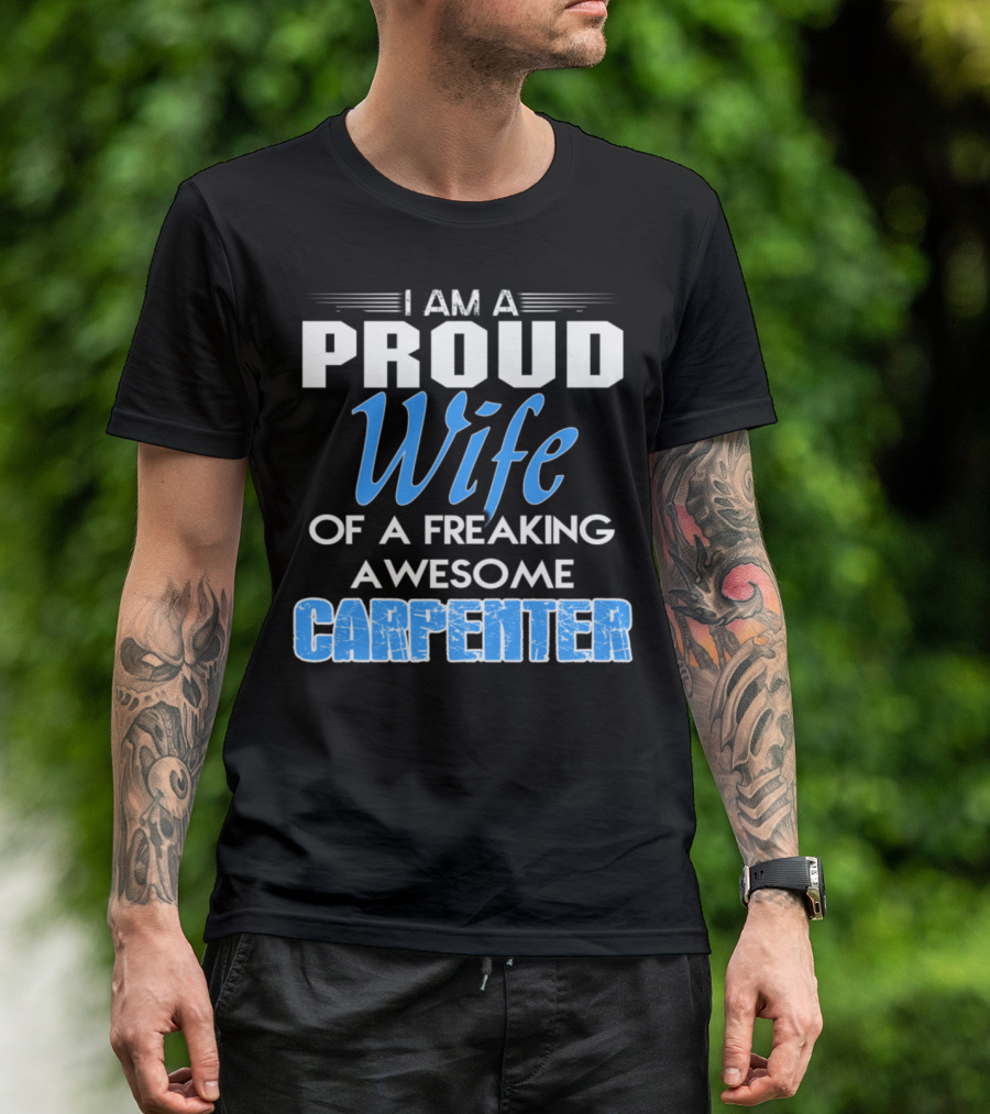 I Am A Proud Wife Of A Freaking Awesome Carpenter T-Shirt