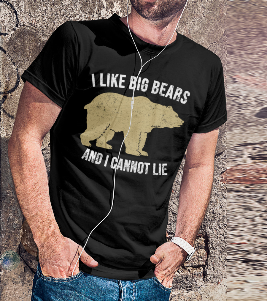 I Like Big Bears And I Cannot Lie Bear T-Shirt