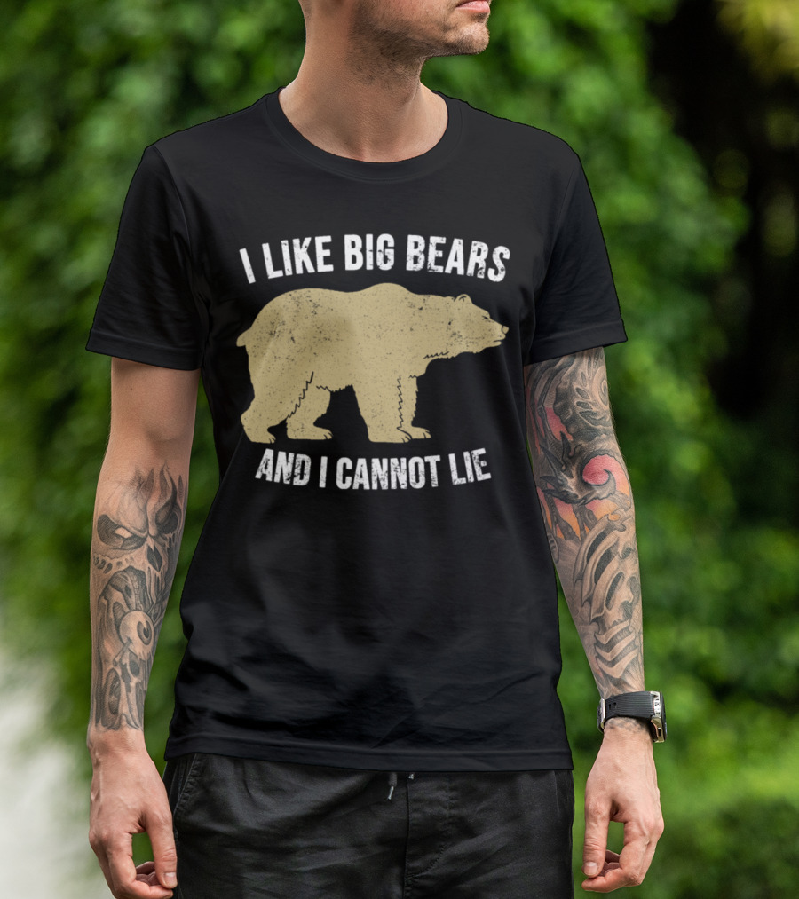 I Like Big Bears And I Cannot Lie Bear T-Shirt