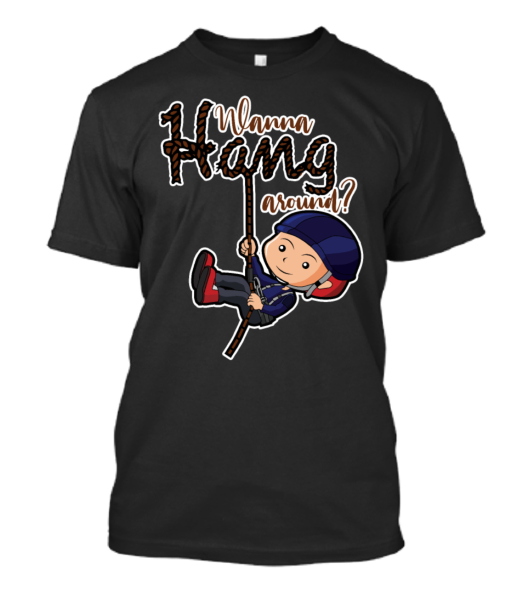 Wanna Hang Around? Adventure Hike Climb T-Shirt
