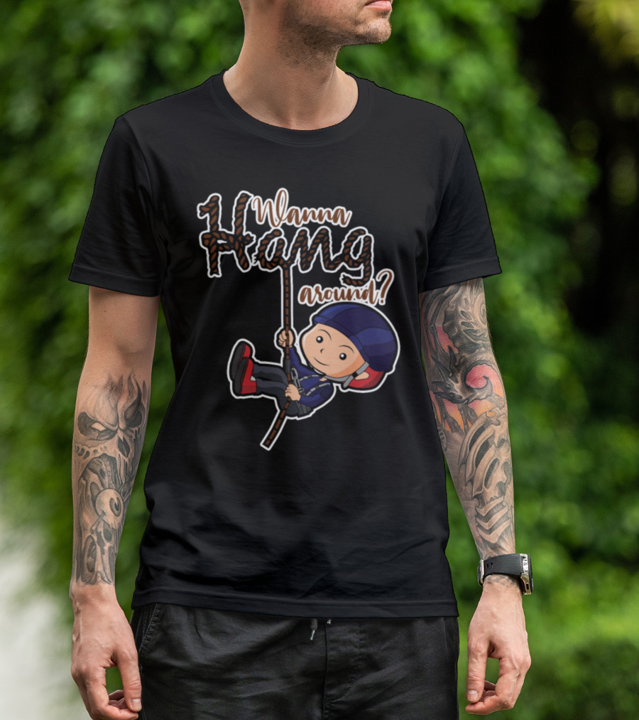 Wanna Hang Around? Adventure Hike Climb T-Shirt