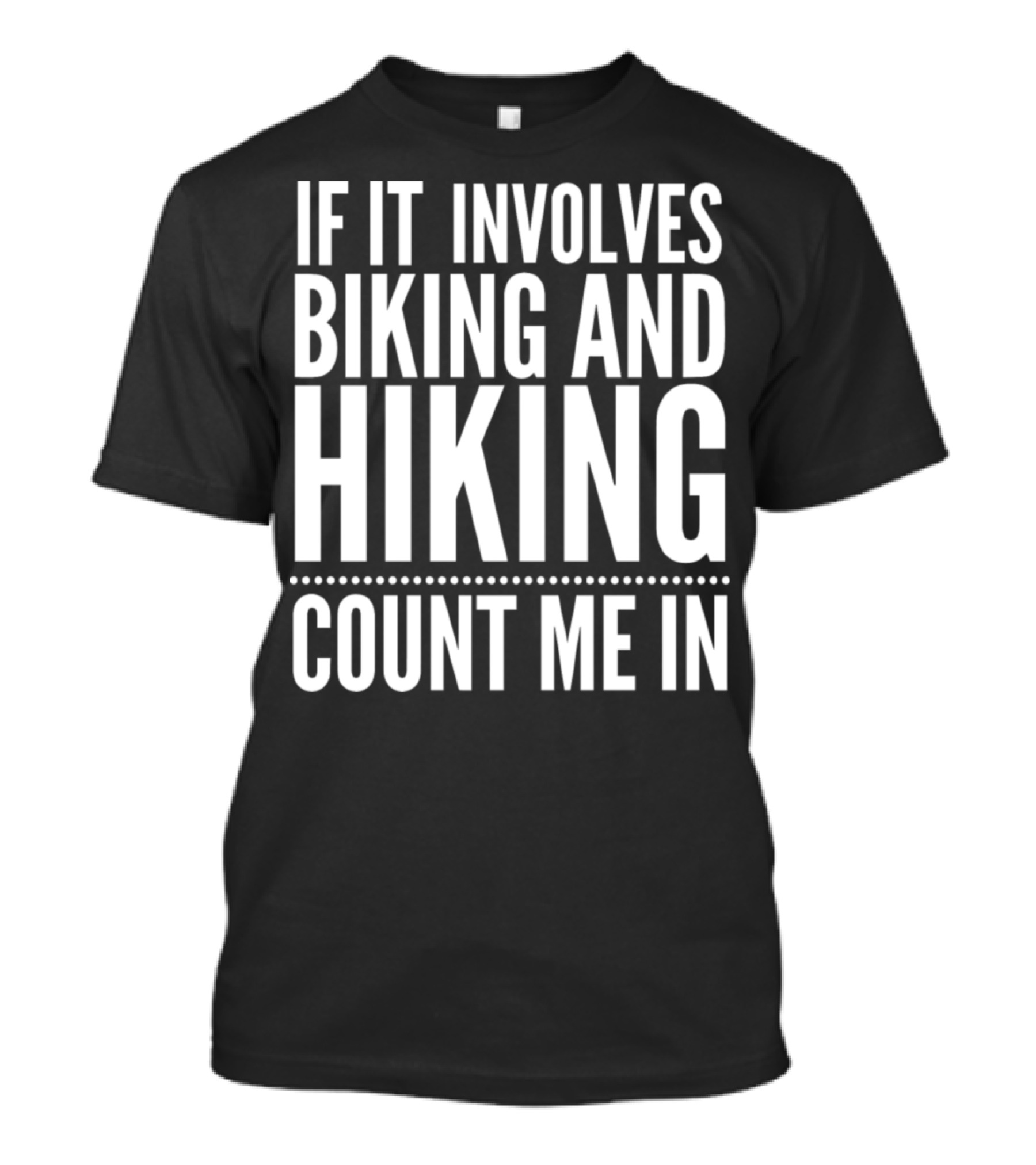 If It Involves Biking And Hiking Count Me In T-Shirt