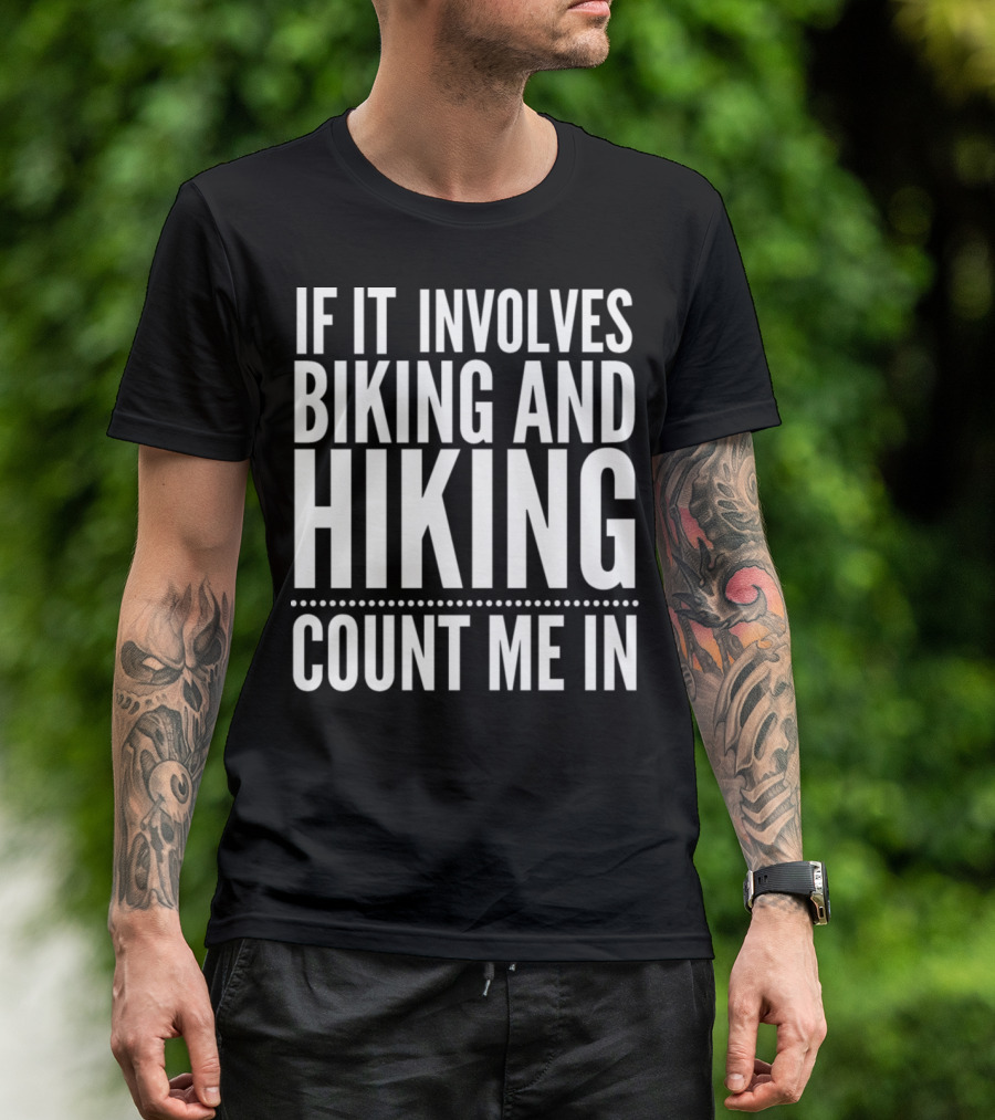 If It Involves Biking And Hiking Count Me In T-Shirt