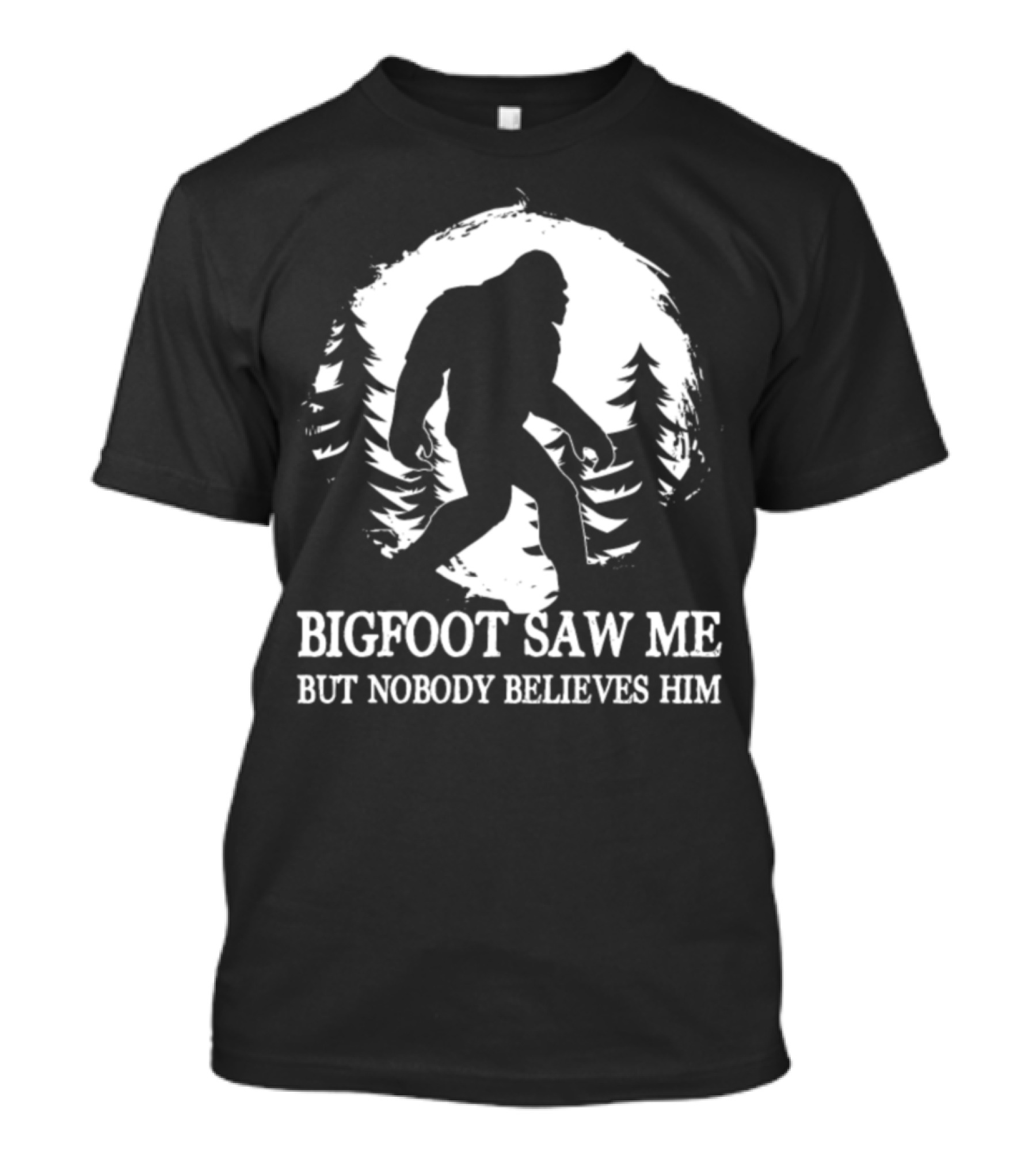 Bigfoot Saw Me But Nobody Believes Him Camping Hiking Funny Bigfoot T-Shirt