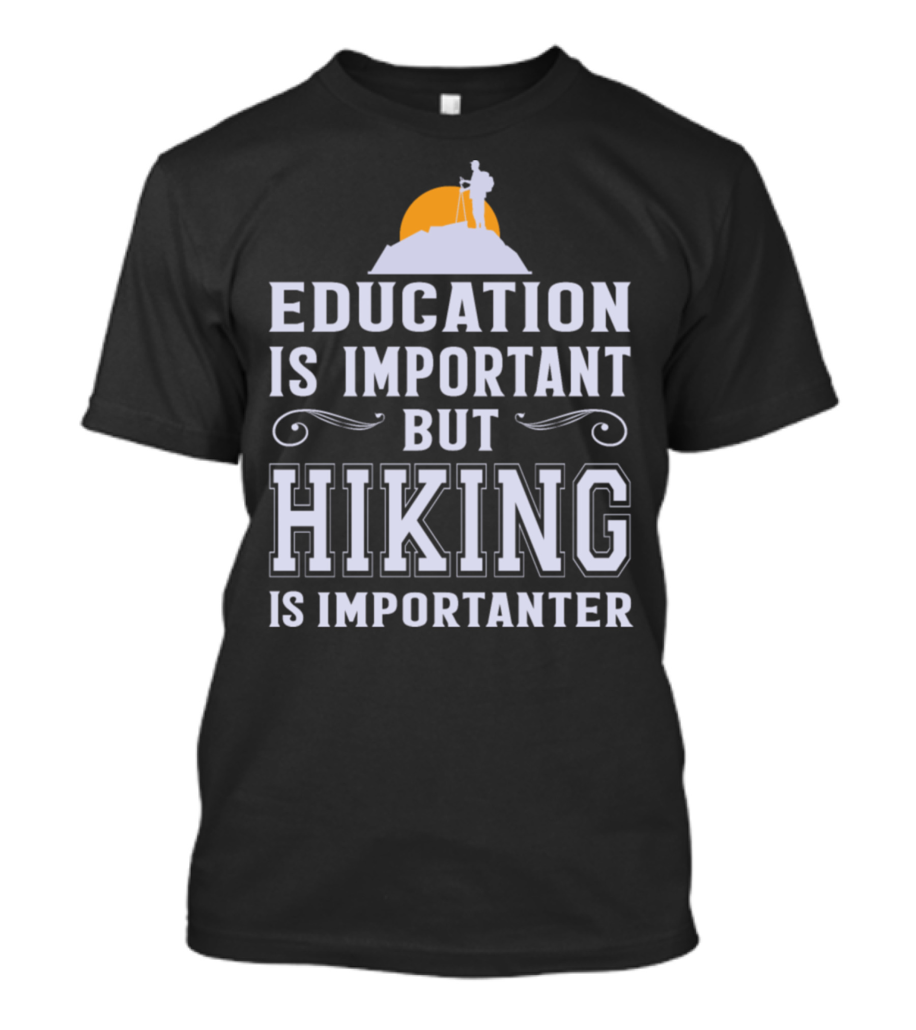 Education Is Important But Hiking Is Importanter Funny Hiking Camping Climbing Humor T-Shirt