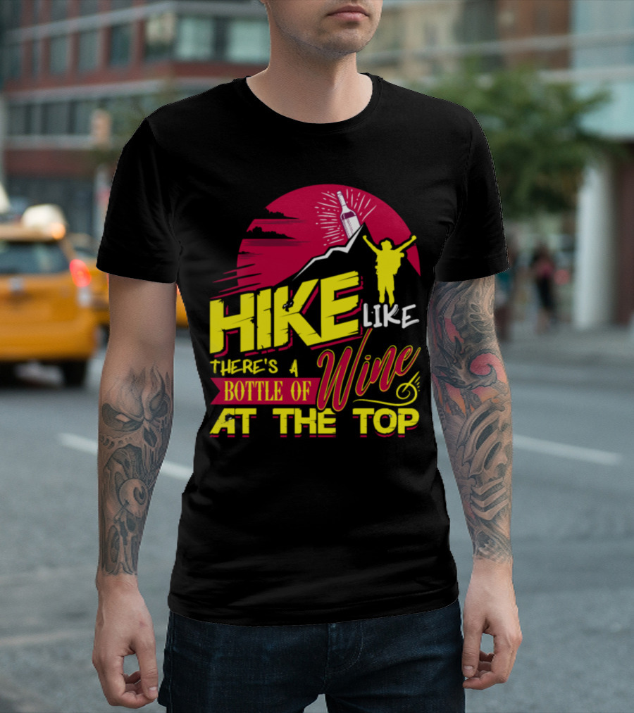 Hike Like There's A Bottle Of Wine At The Top T-Shirt