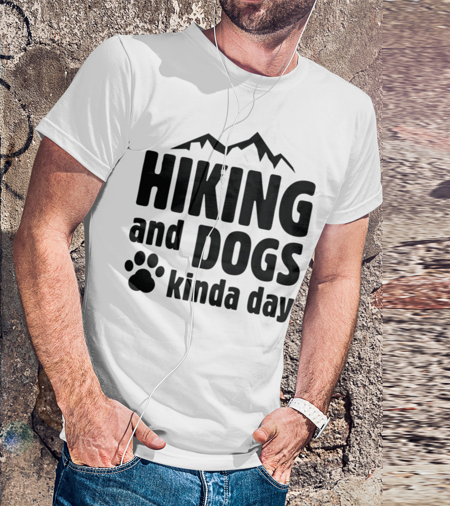 Hiking And Dogs Kinda Day T-Shirt