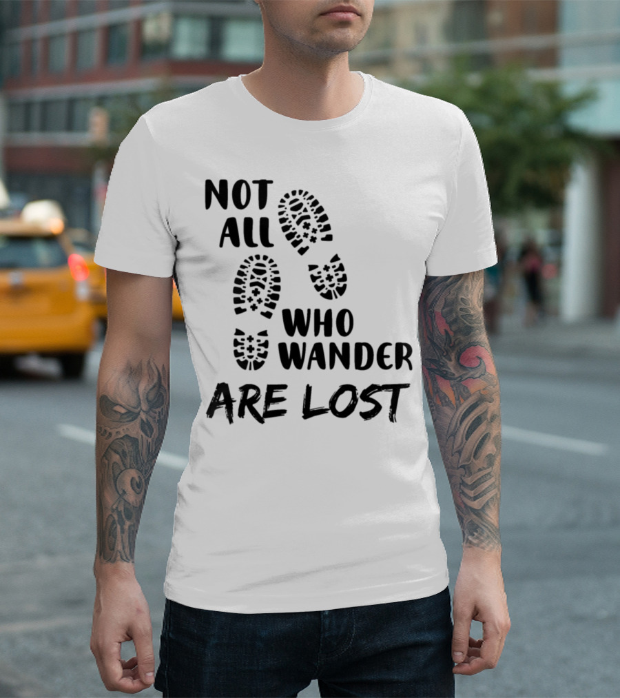 Not All Who Wander Are Lost Hiking Boots Mountaineering Boots Xp T-Shirt