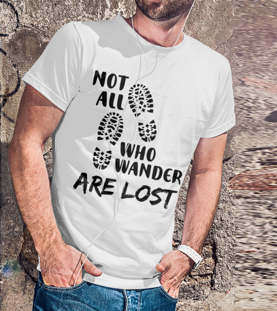 Not All Who Wander Are Lost Hiking Boots Mountaineering Boots Xp T-Shirt