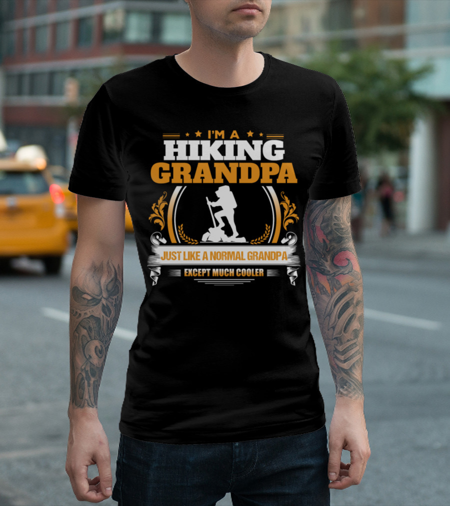 I'm a Hiking Grandpa Just Like a Normal Grandpa Except Much Cooler T-Shirt