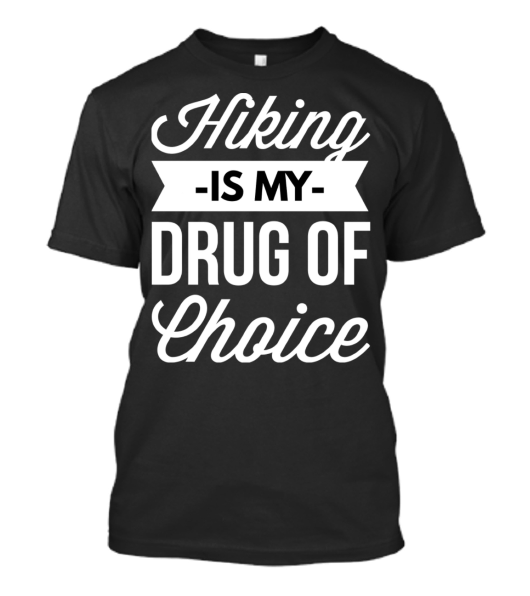 Hiking Is My Drug Of Choice T-Shirt