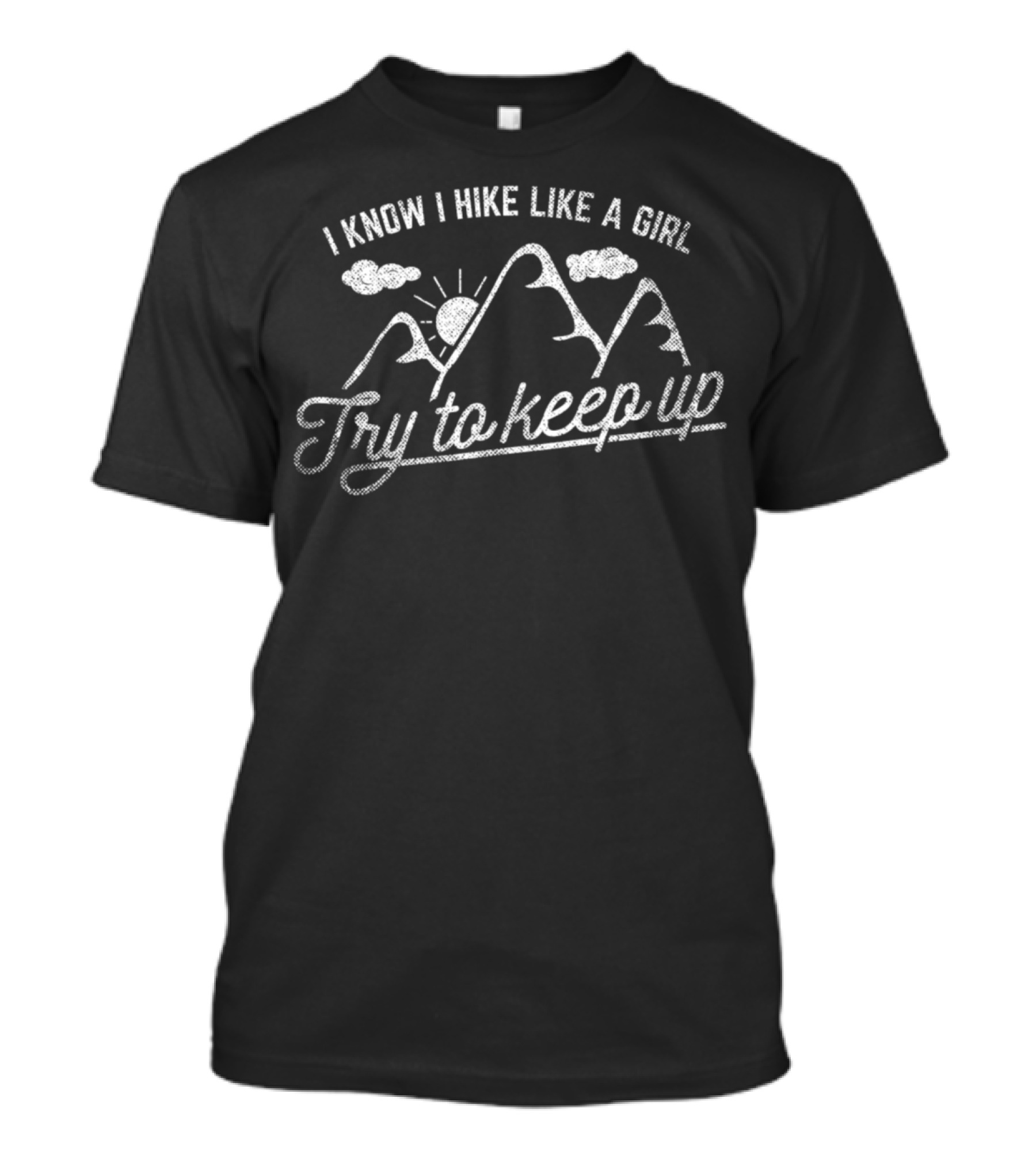 I Know I Hike Like A Girl Mountain Sun Clouds Try To Keep Up T-Shirt