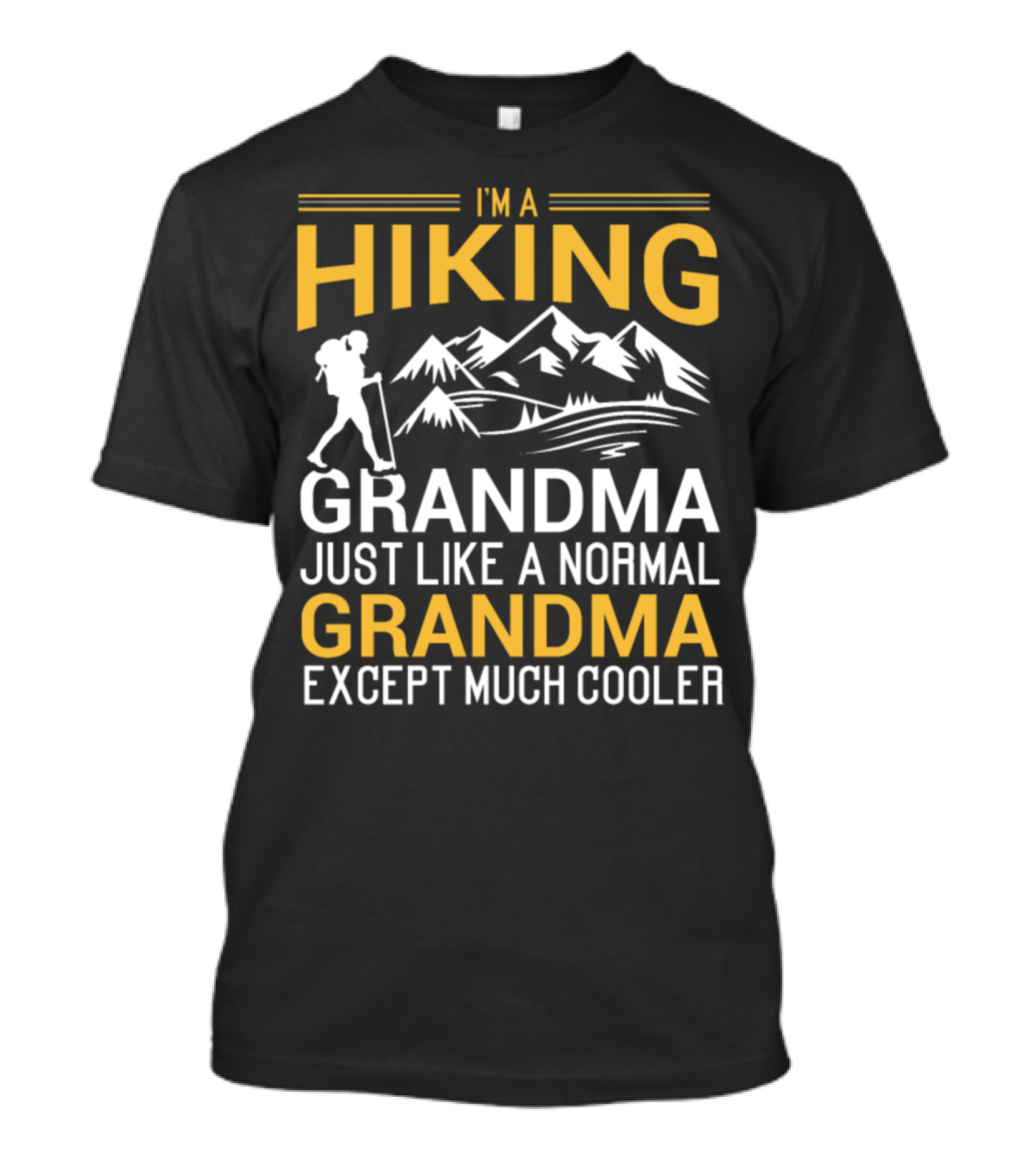 I'm A Hiking Grandma Just Like A Normal Grandma Except Much Cooler T-Shirt