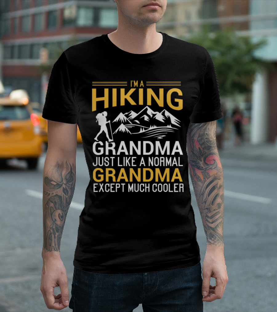 I'm A Hiking Grandma Just Like A Normal Grandma Except Much Cooler T-Shirt