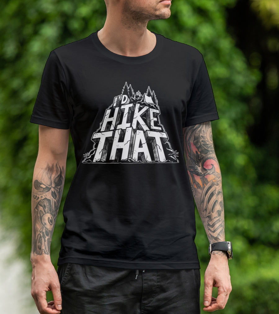 I'd Hike That Adventure Funny Hiking Graphic Mountains T-Shirt