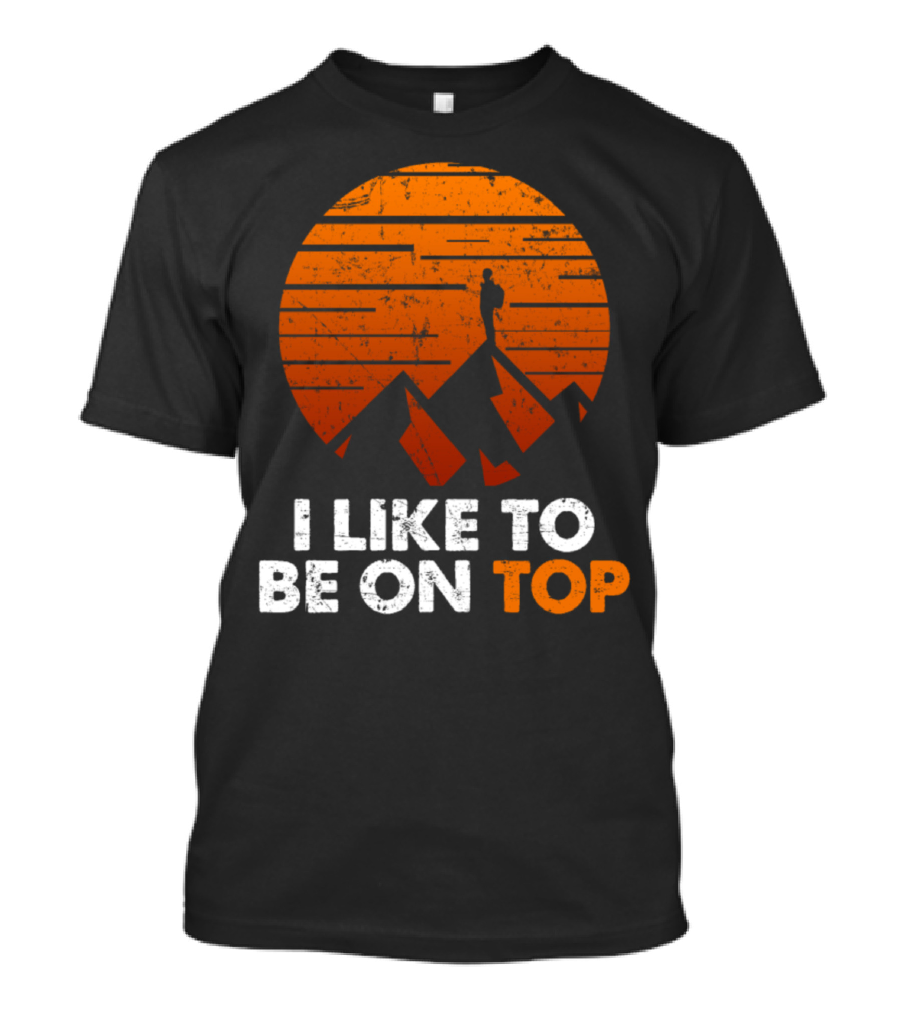 I Like To Be On Top Rock Climbing Hiking Mountain Silhouette Vintage Sunset T-Shirt