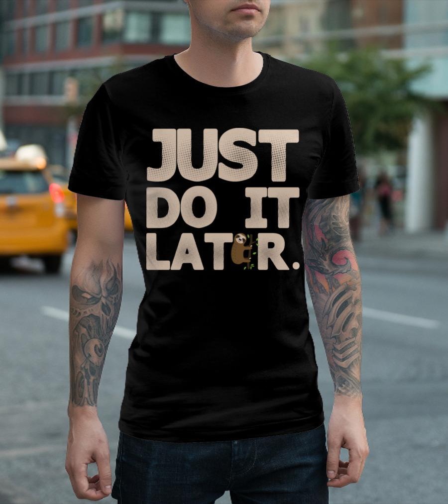 Just Do It Later Sloth Lazy T-Shirt