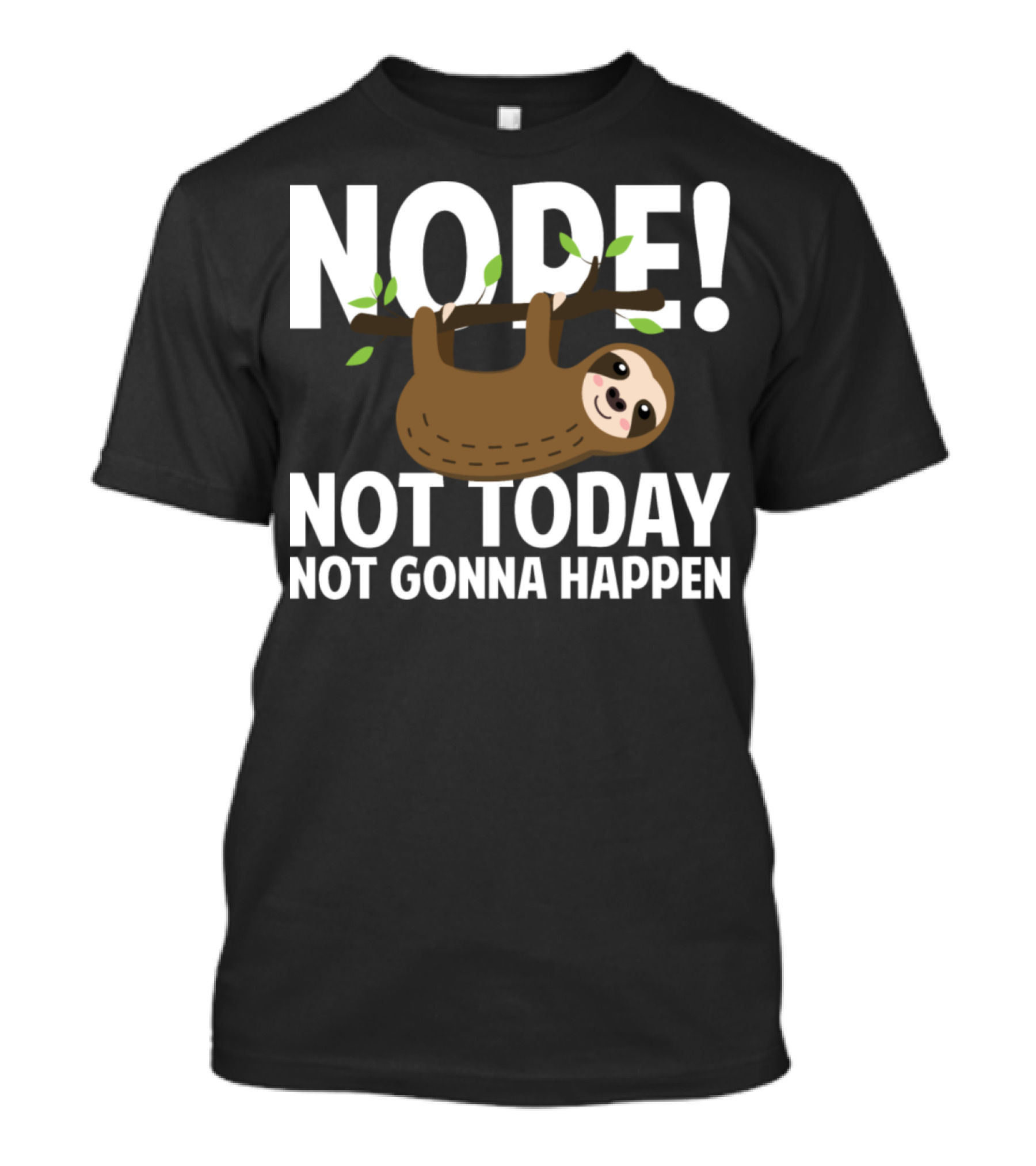 NOPE Not Today Not Gonna Happen Sloth T-Shirt