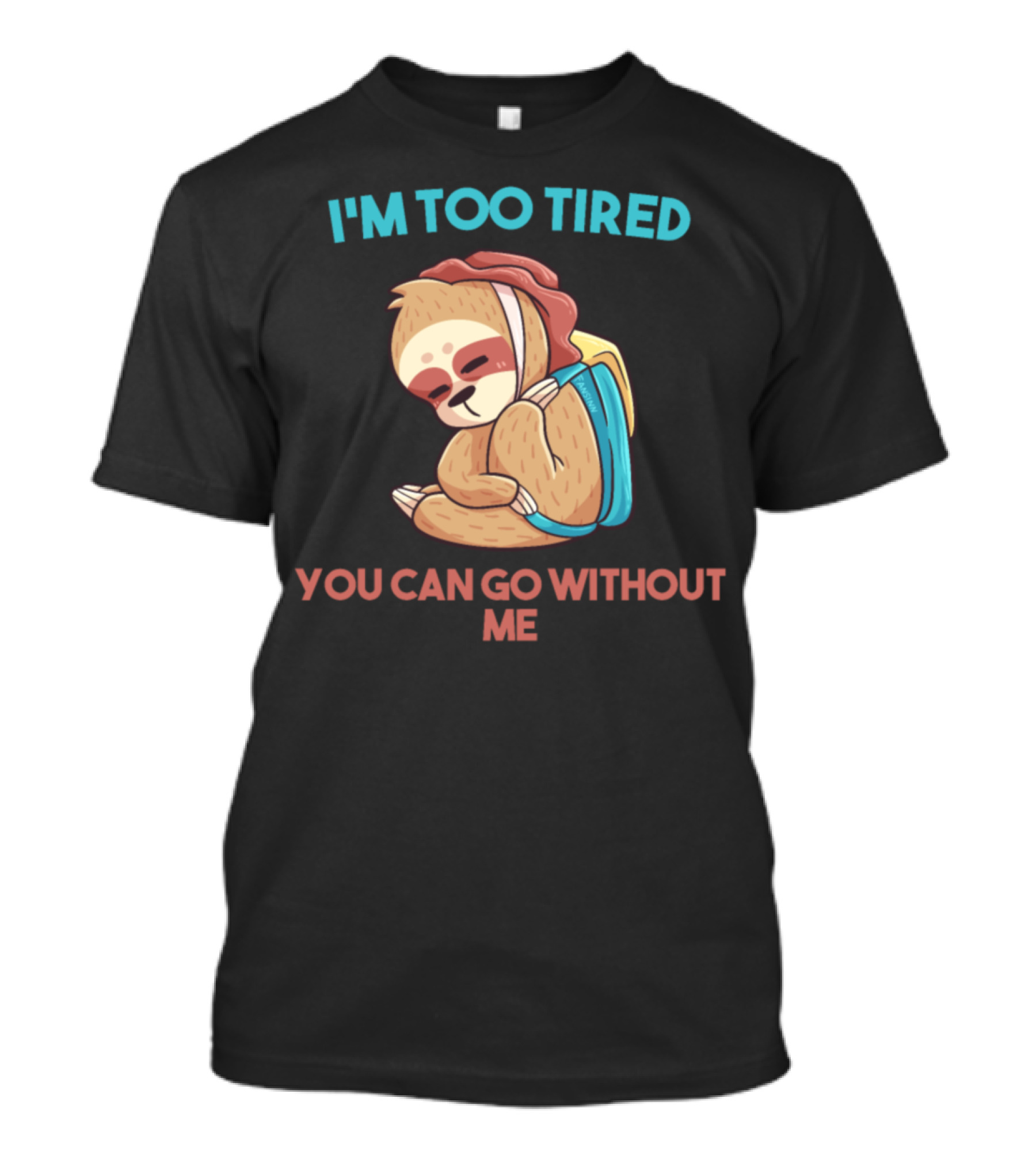 I'm Too Tired Sloth Hiking You Can Go Without Me T-Shirt