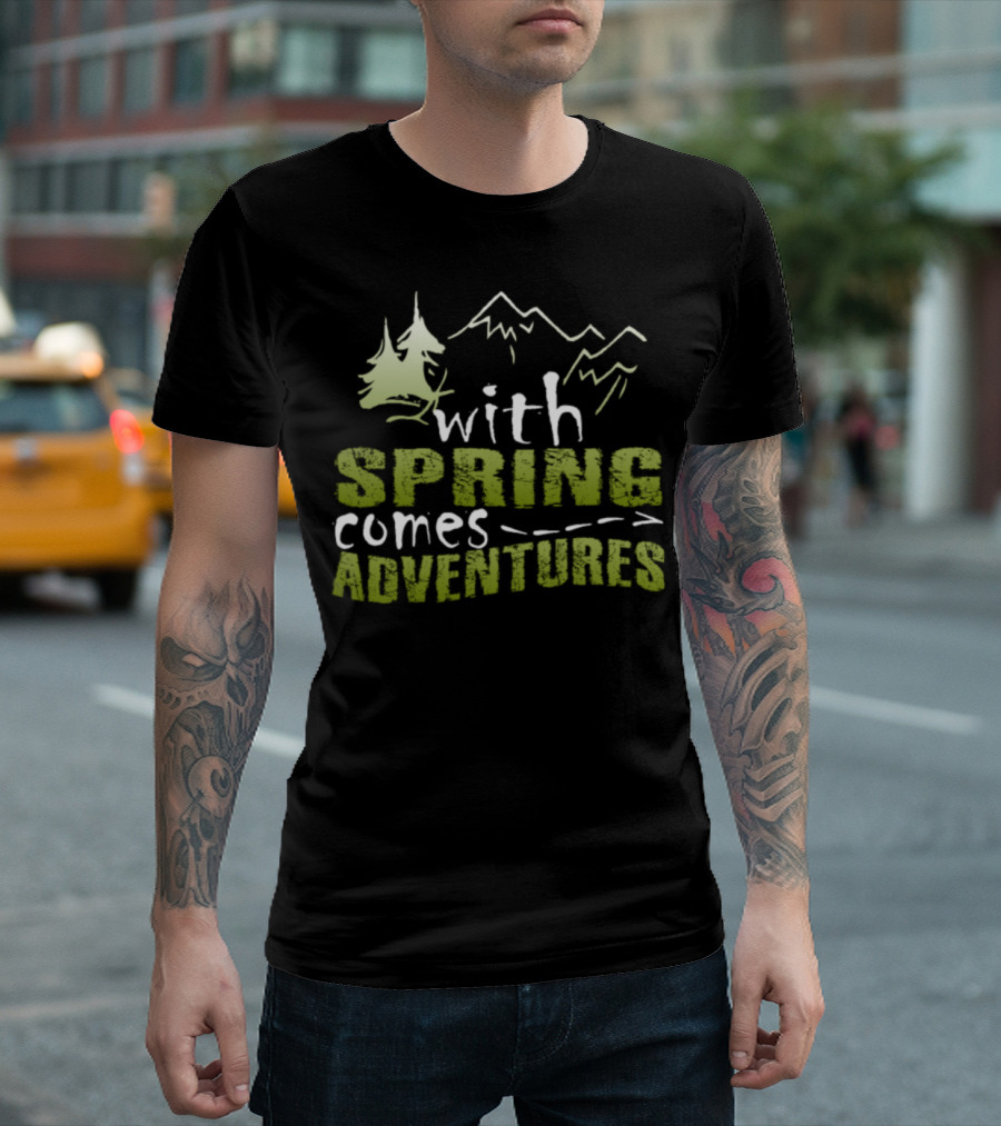 With Spring Comes Adventures Mountains and Trees T-Shirt